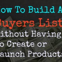 How To Build A Buyers List Without Having To Create Or Launch Products