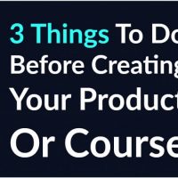 3 Things To Do Before Creating Your Next Product Or Course