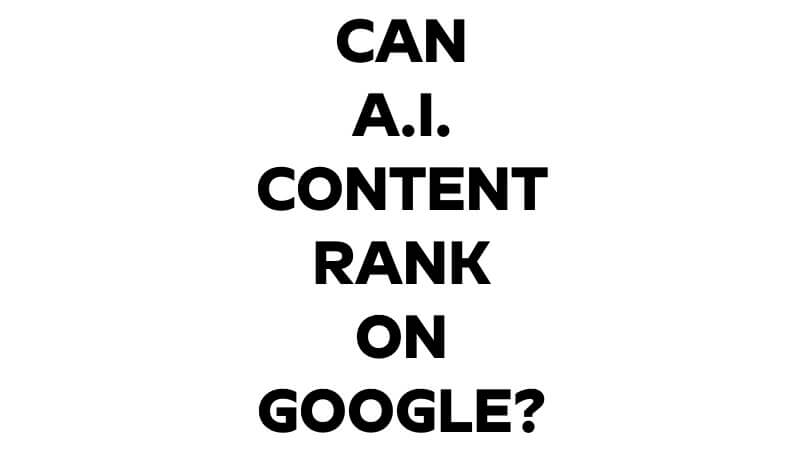 Can AI Content Rank On Google